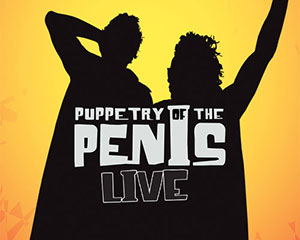Puppetry of The Penis Live